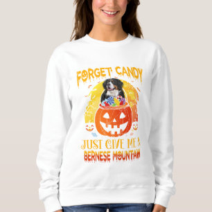 Forget Candy Give Me Bernese Mountain Halloween Sweatshirt