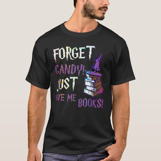 Forget Candy Give Me Books  Halloween Books  Nerd T-Shirt (Front)