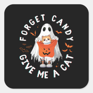 Forget Candy Give Me Cat Funny Boo Ghost Halloween Square Sticker