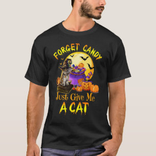 Forget Candy Just Give Me A Cat Spooky Night Hallo T-Shirt