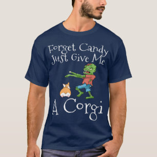 Forget Candy Just Give Me A Corgi Funny Halloween T-Shirt