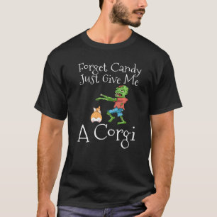 Forget Candy Just Give Me A Corgi Halloween Zombi T-Shirt