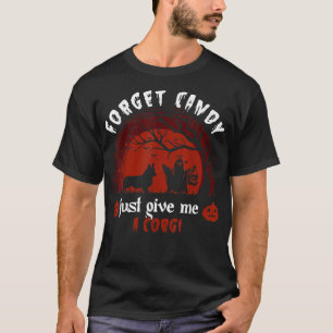 Forget Candy Just Give Me A Corgi, Humour Hallowee T-Shirt
