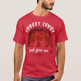 Forget Candy Just Give Me A Corgi, Humour Hallowee T-Shirt