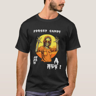 Forget Candy Just Give Me A Hug Female Zombie Oran T-Shirt