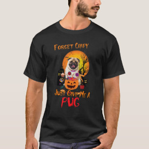Forget Candy Just Give Me A Pug Pumpkin Candy Hall T-Shirt