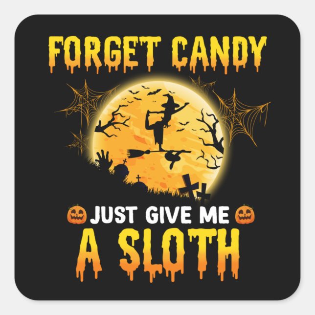 Forget Candy Just Give Me A Sloth Funny Witch Gift Square Sticker (Front)
