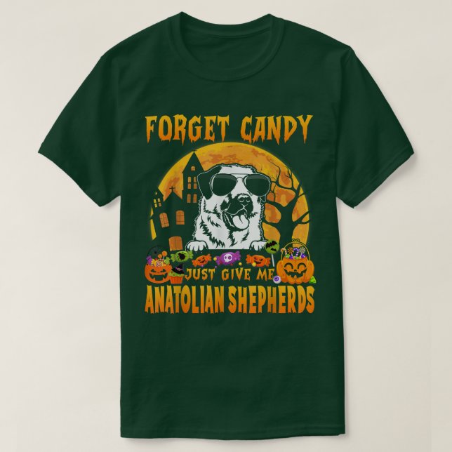 Forget Candy Just Give Me Anatolian Shepherds Hall T-Shirt (Design Front)