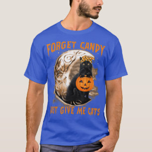 Forget Candy Just Give Me Black Cat Witch Hallowee T-Shirt