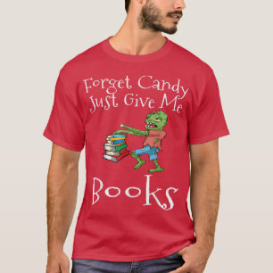 Forget Candy Just Give Me Books Funny Halloween Zo T-Shirt