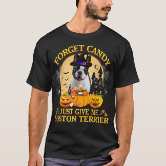 Forget Candy Just Give Me Boston Terrier Pumpkin H T-Shirt