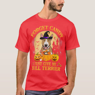 Forget Candy Just Give Me Bull Terrier Pumpkin Hal T-Shirt