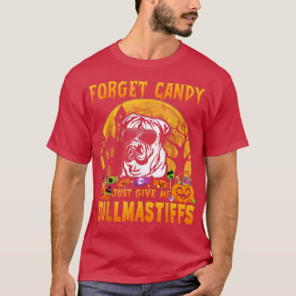Forget Candy Just Give Me Bullmastiffs Halloween F T-Shirt