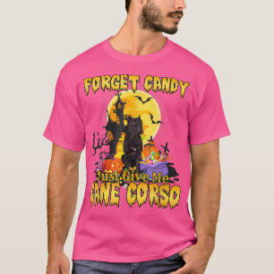 Forget Candy Just Give Me Cane Corso Pumpkin Hallo T-Shirt