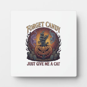 Forget Candy Just Give Me Cat Halloween Pumpkin_1 Plaque