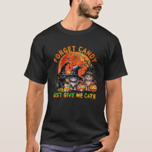 Forget Candy Just Give Me Cats Halloween T-Shirt