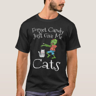 Forget Candy Just Give Me Cats Halloween Zombie Ca T-Shirt