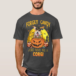 Forget Candy Just Give Me Corgi Pumpkin Halloween6 T-Shirt