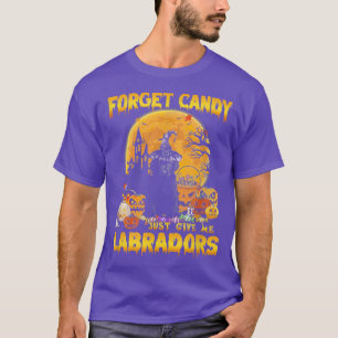 Forget Candy Just Give Me Labradors Dog Halloween T-Shirt