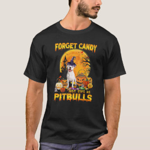 Forget Candy Just Give Me Pitbull Pumpkin Hallowee T-Shirt
