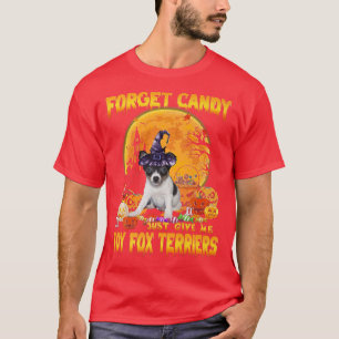 Forget Candy Just Give Me Toy Fox Terriers Pumpkin T-Shirt