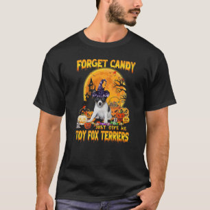 Forget Candy Just Give Me Toy Fox Terriers Pumpkin T-Shirt