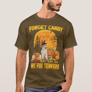 Forget Candy Just Give Me Wire Fo Terriers Pumpkin T-Shirt