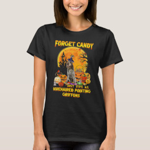Forget Candy Just Give Me Wirehaired Pointing Grif T-Shirt