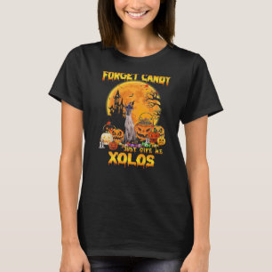 Forget Candy Just Give Me Xoloitzcuintlis Pumpkin T-Shirt