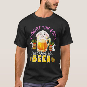Forget Egg Give Me Beer Cute Bunny Drink Beer East T-Shirt