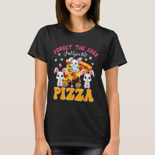 Forget Eggs Just Give Me Pizza Easter Bunny Eating T-Shirt