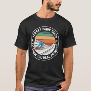 Forget Fairy Tales, I'll show you real ski magic!  T-Shirt