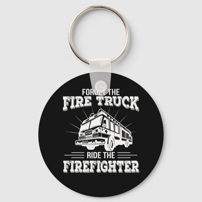 Forget Fire Truck Ride The Firefighter Key Ring (Front)