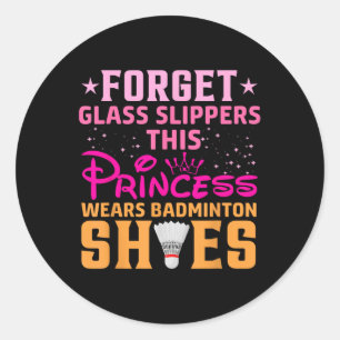 Forget Gl Slippers This Princess Wears Badminton S Classic Round Sticker