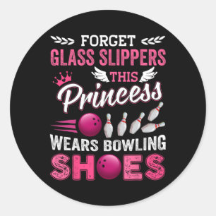 Forget Gl Slippers This Princess Wears Bowling Sho Classic Round Sticker