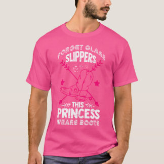 Forget Glass Slipper This Princess Wears Boots Hik T-Shirt