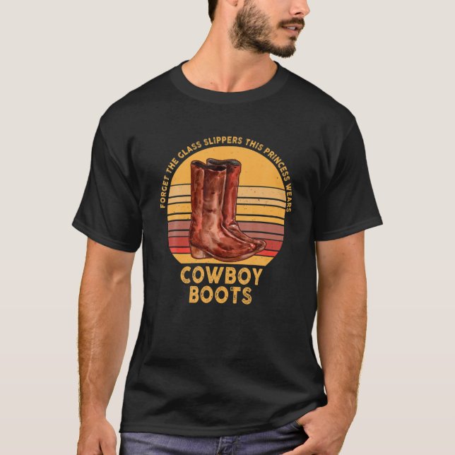 Forget Glass Slippers Princess Wears Cowboy Boots T-Shirt (Front)