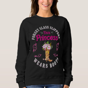 Forget Glass Slippers This Princess Wears Boots Cu Sweatshirt
