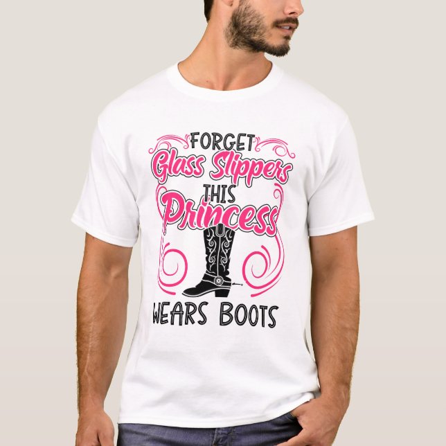 Forget Glass Slippers This Princess Wears Boots T-Shirt (Front)