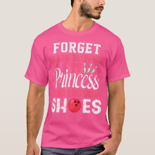 Forget Glass Slippers This Princess Wears Bowling  T-Shirt