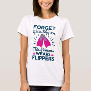 Forget Glass Slippers This Princess Wears Flippers T-Shirt