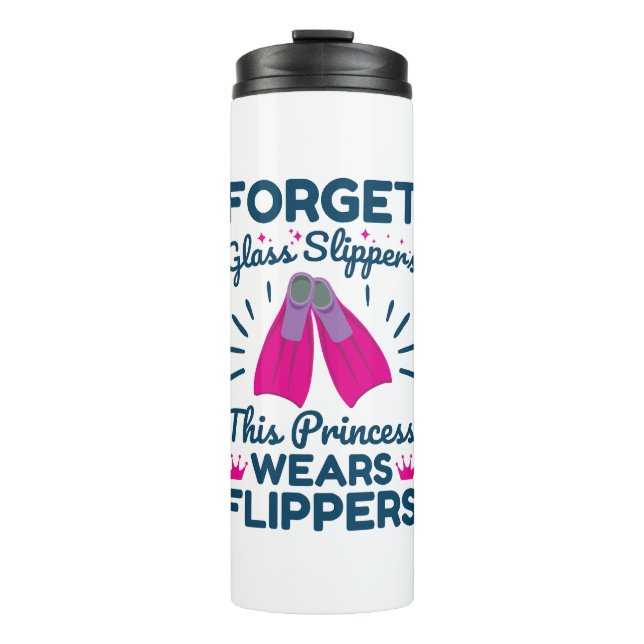 Forget Glass Slippers This Princess Wears Flippers Thermal Tumbler (Front)