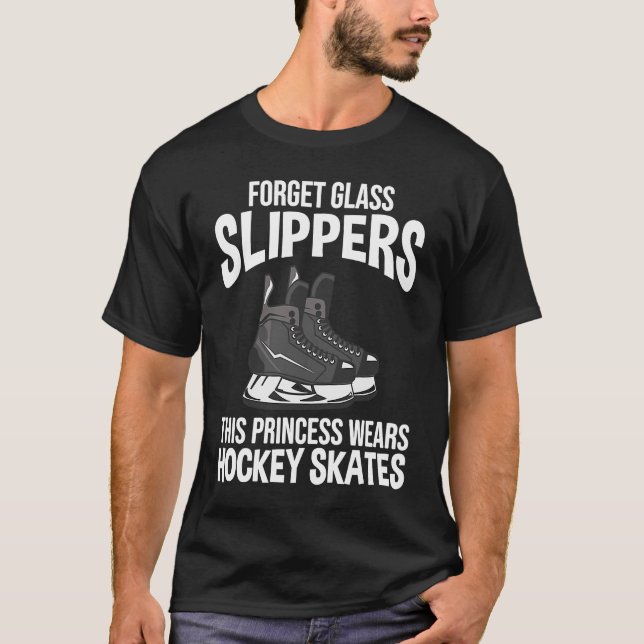 Forget Glass Slippers This Princess Wears Hockey S T-Shirt (Front)