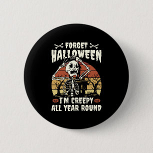Forget Halloween I'm Creepy All Year Around Funny 6 Cm Round Badge