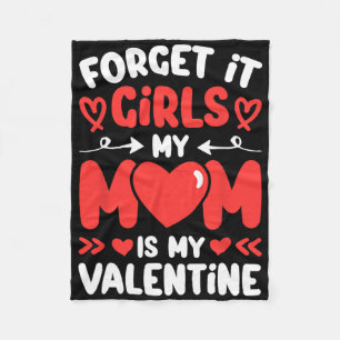Forget It Girls Mom Is My Valentine Valentines Day Fleece Blanket