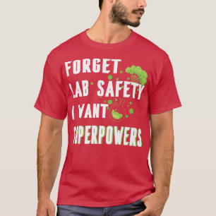 Forget Lab Safety I want Superpowers Funny Science T-Shirt