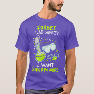 Forget Lab Safety I Want Superpowers Funny Science T-Shirt