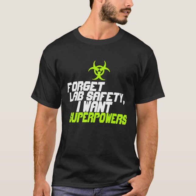 Forget lab safety I want superpowers shirt (Front)