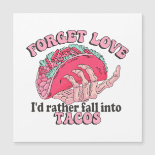 forget love i d rather fall into tacos