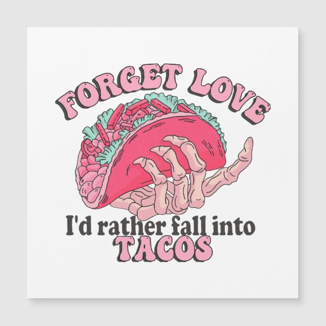 forget love i d rather fall into tacos (Front)